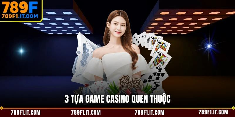 3 tựa game casino quen thuộc