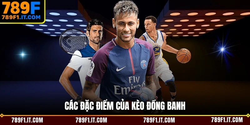 Các đặc điểm của kèo đồng banh
