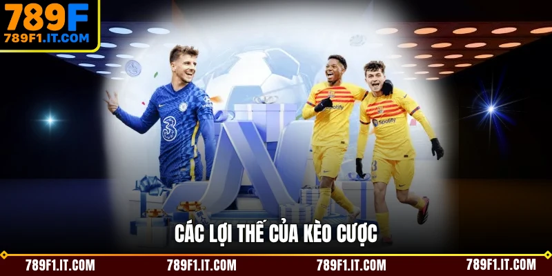 Các lợi thế của kèo cược