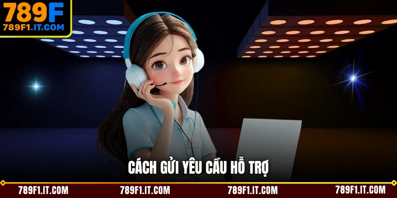 Cách gửi yêu cầu hỗ trợ 