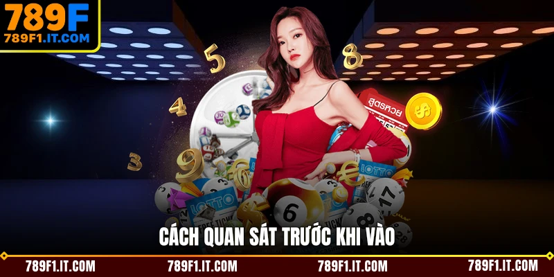 Cách quan sát trước khi vào