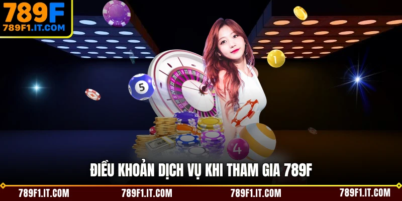 Điều khoản dịch vụ khi tham gia 789F
