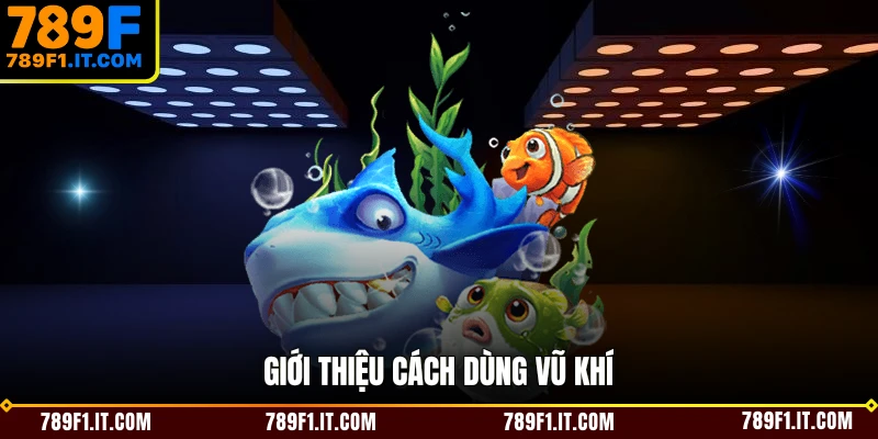 Giới thiệu cách dùng vũ khí