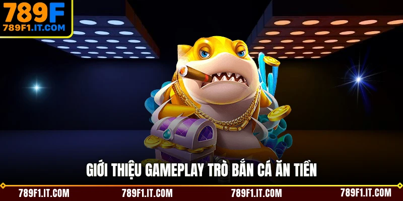 Giới thiệu gameplay trò bắn cá ăn tiền