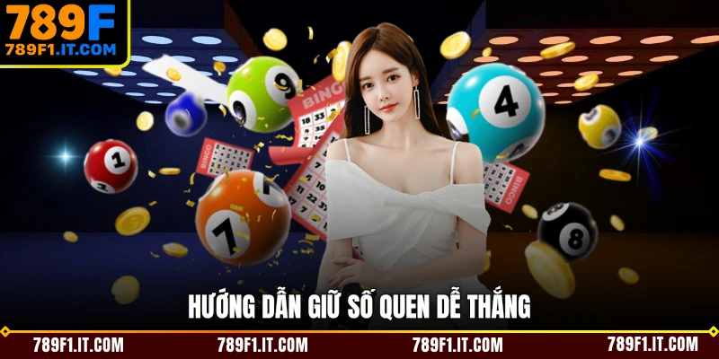 Hướng dẫn giữ số quen dễ thắng