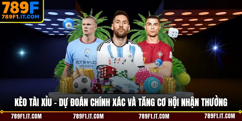 Kèo Tài Xỉu - Dự Đoán Chính Xác Và Tăng Cơ Hội Nhận Thưởng