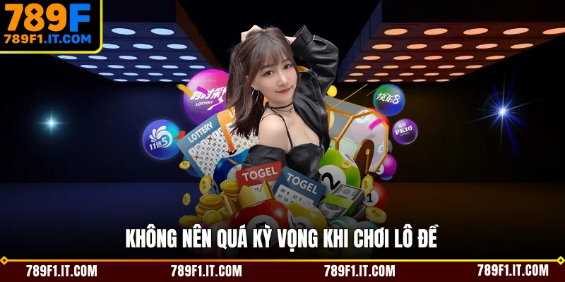Không nên quá kỳ vọng khi chơi lô đề