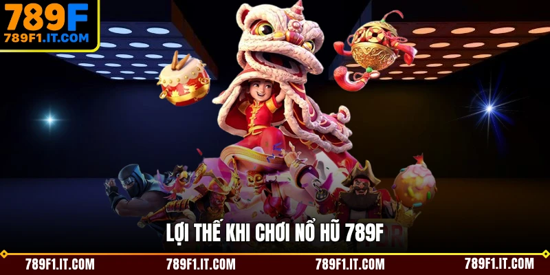 Lợi thế khi chơi nổ hũ 789F