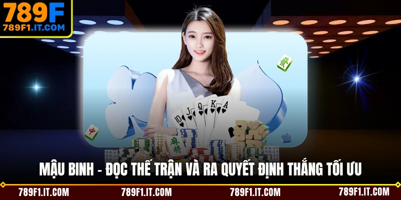 Mậu Binh - Đọc Thế Trận Và Ra Quyết Định Thắng Tối Ưu