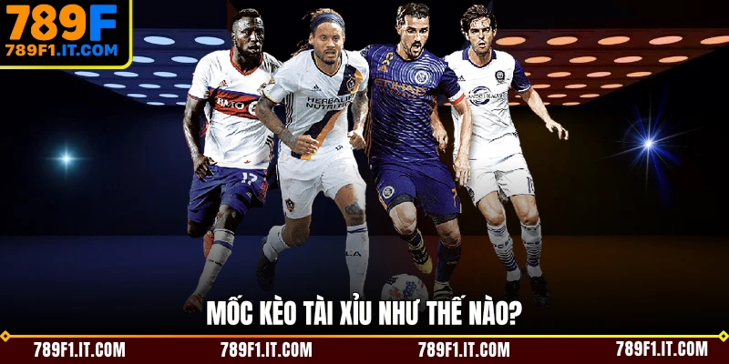 Mốc kèo tài xỉu như thế nào?