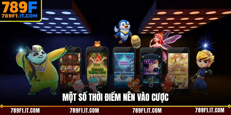 Một số thời điểm nên vào cược