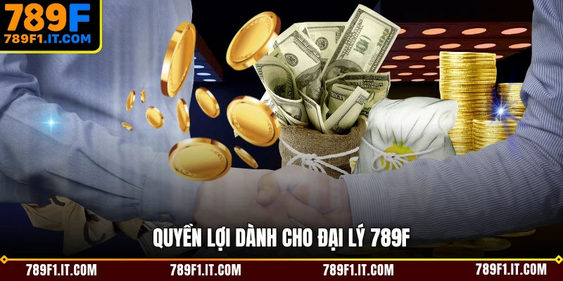 Quyền lợi dành cho đại lý 789F