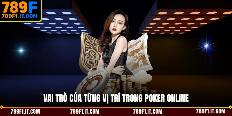 Vai trò của từng vị trí trong poker online