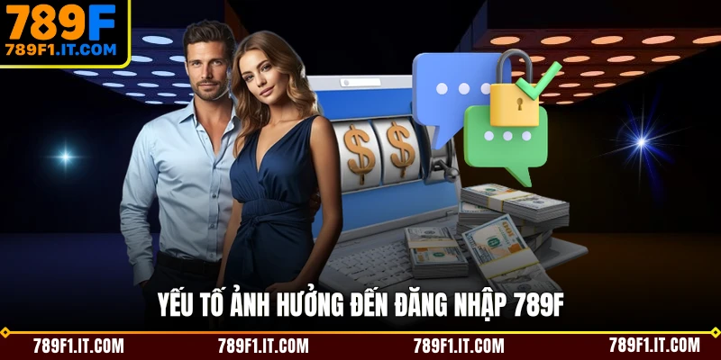 Yếu tố ảnh hưởng đến đăng nhập 789F