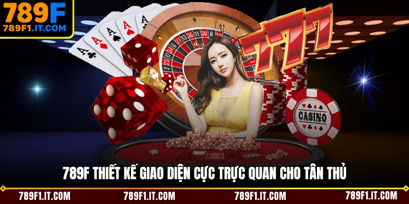 789F thiết kế giao diện cực trực quan cho tân thủ