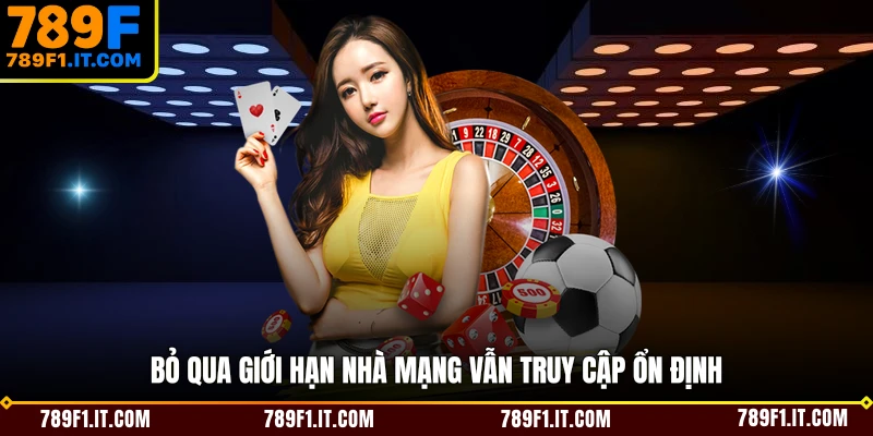Bỏ qua giới hạn nhà mạng vẫn truy cập ổn định