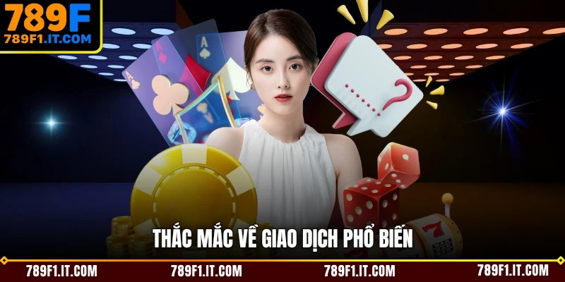 Thắc mắc về giao dịch phổ biến